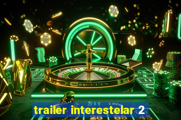 trailer interestelar 2